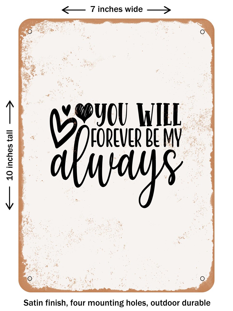 DECORATIVE METAL SIGN - You Will Forever Be My Always - 4 - Vintage Rusty Look